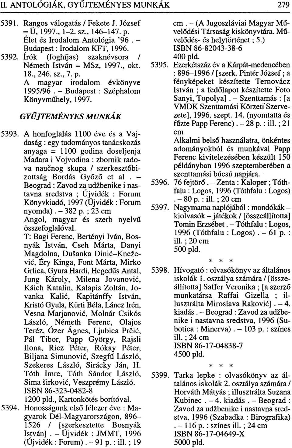 A honfoglalás 1100 éve és a Vajdaság : egy tudományos tanácskozás anyaga = 1100 godina doseljenja Madara i Vojvodina : zbornik radova naucnog skupa / szerkesztőbizottság Bordás Győző et al.