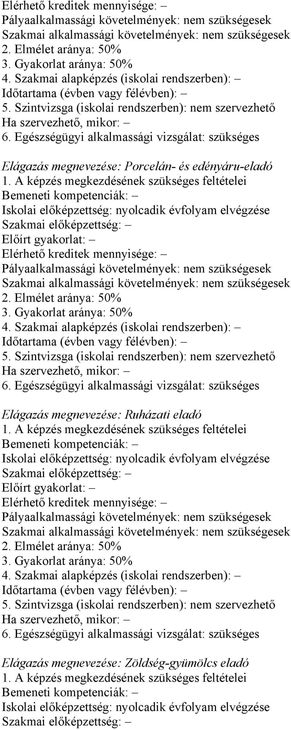 Egészségügyi alkalmassági vizsgálat: szükséges Elágazás megnevezése: Porcelán- és edényáru-eladó 1.