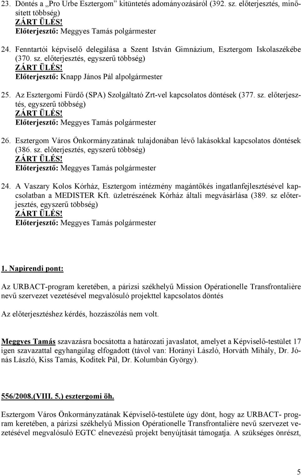 Az Esztergomi Fürdő (SPA) Szolgáltató Zrt-vel kapcsolatos döntések (377. sz. előterjesztés, egyszerű többség) ZÁRT ÜLÉS! 26.