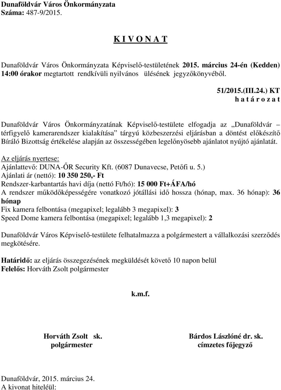 értékelése alapján az összességében legelőnyösebb ajánlatot nyújtó ajánlatát. Az eljárás nyertese: Ajánlattevő: DUNA-ŐR Security Kft. (6087 Dunavecse, Petőfi u. 5.