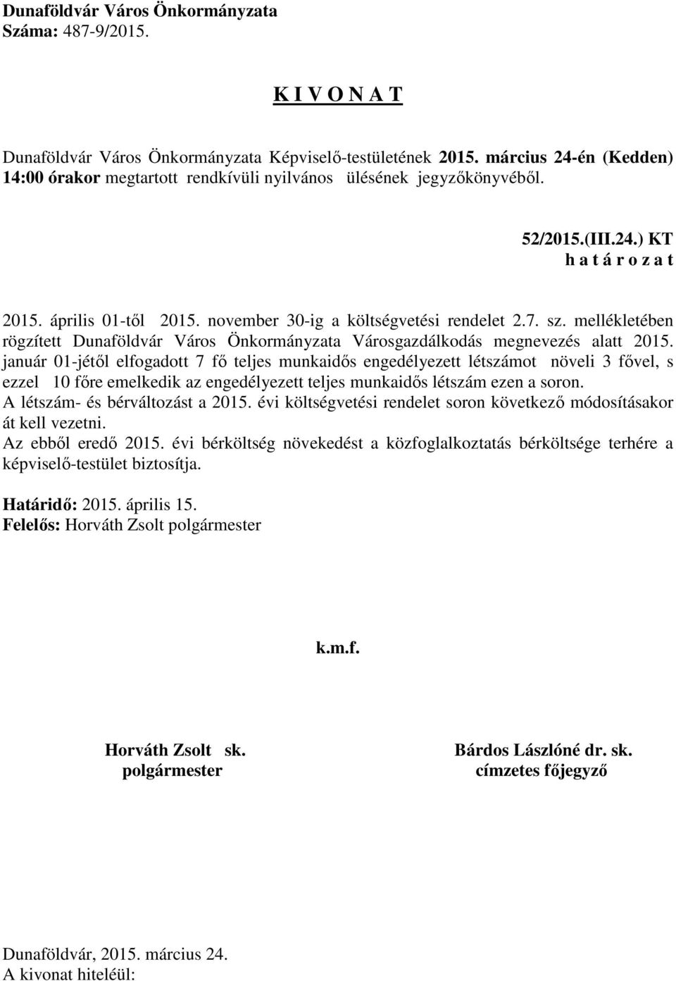 január 01-jétől elfogadott 7 fő teljes munkaidős engedélyezett létszámot növeli 3 fővel, s ezzel 10 főre emelkedik az engedélyezett teljes munkaidős létszám