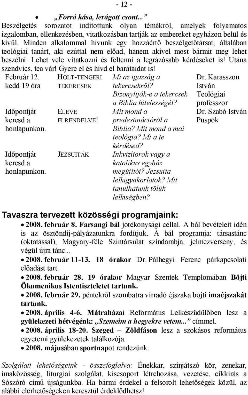 L ehet vele vitatkozni és feltenni a legrázósabb kérdéseket is! Utána szendvics, tea vár! Gyere el és hívd el barátaidat is! Február 12.