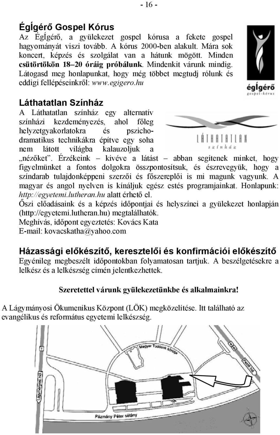 hu Láthatatlan Színház A Láthatatlan színház egy alternatív színházi kezdeményezés, ahol főleg helyzetgyakorlatokra és pszichodramatikus technikákra építve egy soha nem látott világba kalauzoljuk a