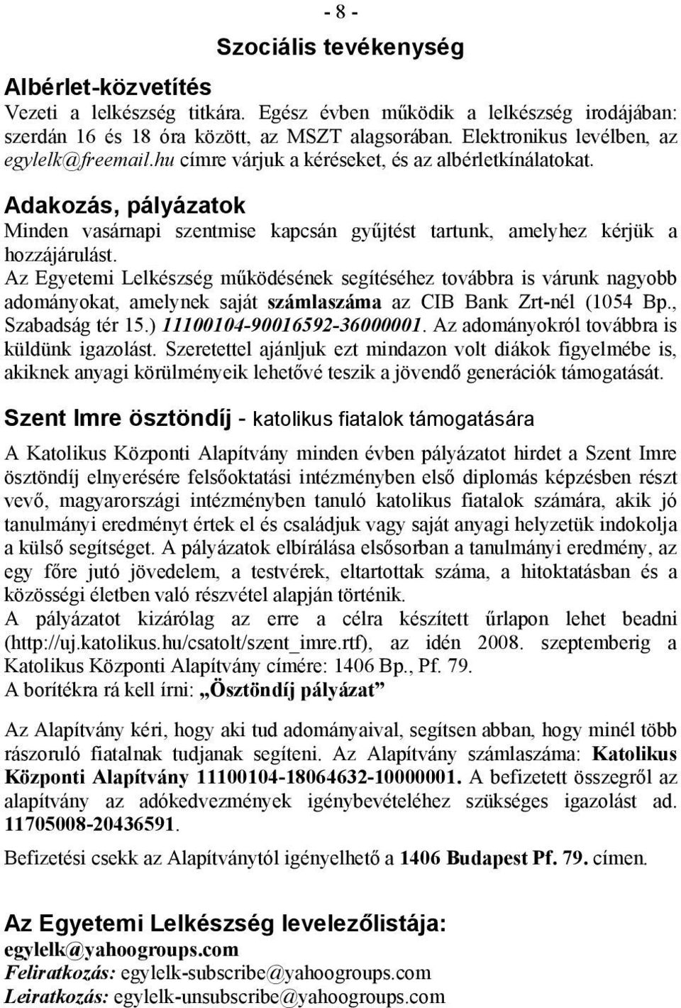 Adakozás, pályázatok Minden vasárnapi szentmise kapcsán gyűjtést tartunk, amelyhez kérjük a hozzájárulást.