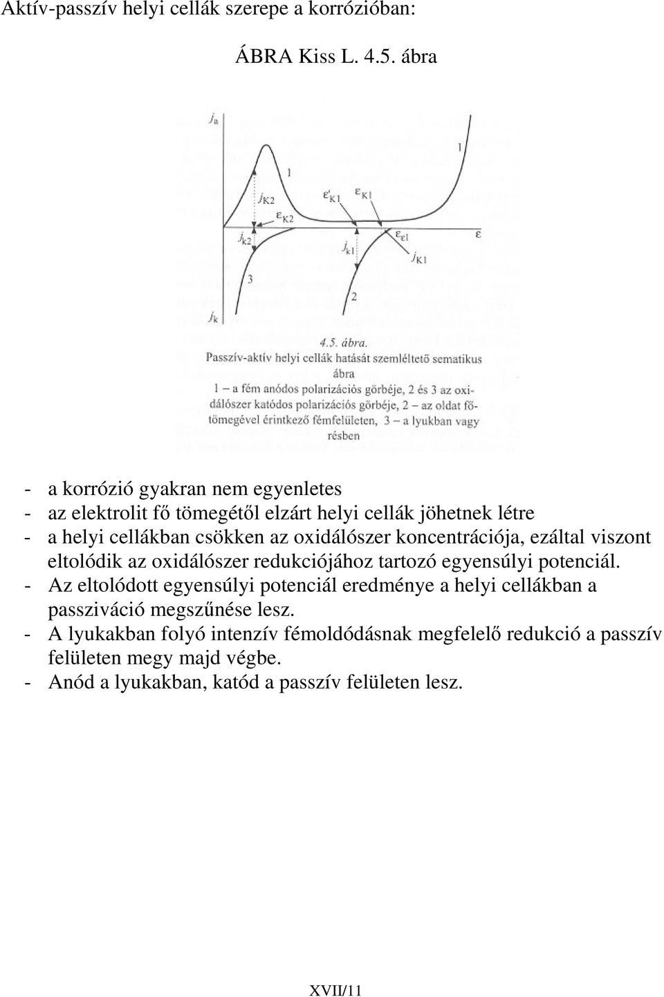 oxidálószer koncentrációja, ezáltal viszont eltolódik az oxidálószer redukciójához tartozó egyensúlyi potenciál.