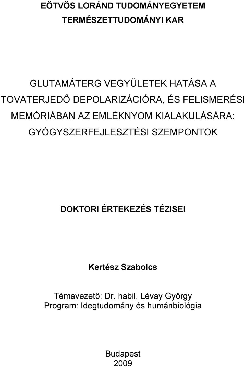 KIALAKULÁSÁRA: GYÓGYSZERFEJLESZTÉSI SZEMPONTOK DOKTORI ÉRTEKEZÉS TÉZISEI Kertész