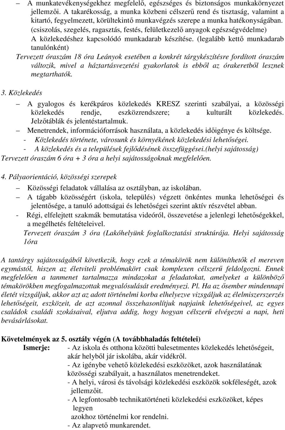 (csiszolás, szegelés, ragasztás, festés, felületkezelő anyagok egészségvédelme) A közlekedéshez kapcsolódó munkadarab készítése.