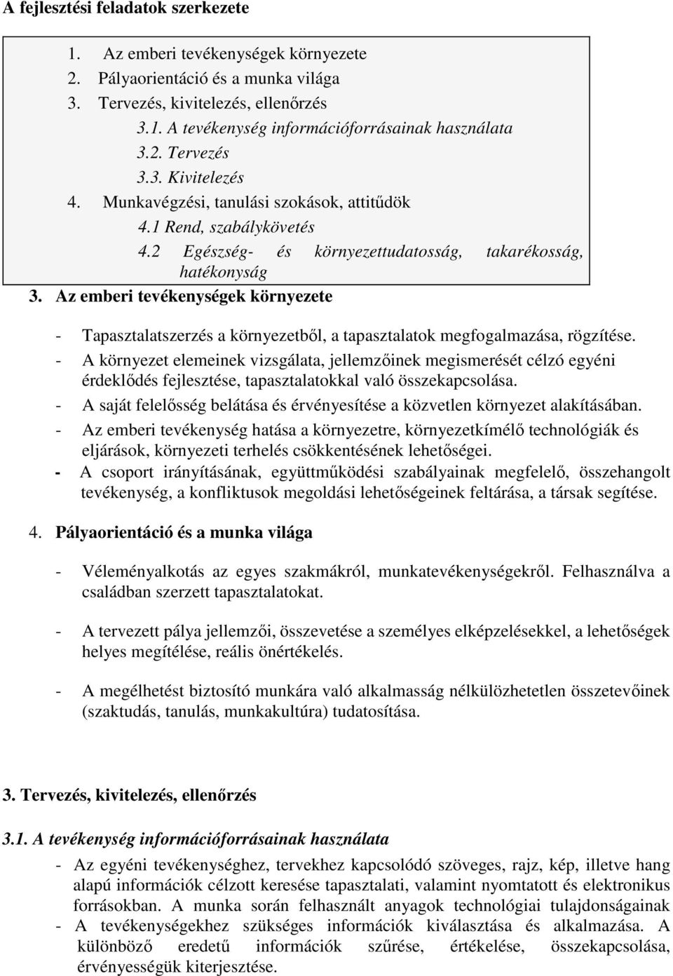 Az emberi tevékenységek környezete - Tapasztalatszerzés a környezetből, a tapasztalatok megfogalmazása, rögzítése.