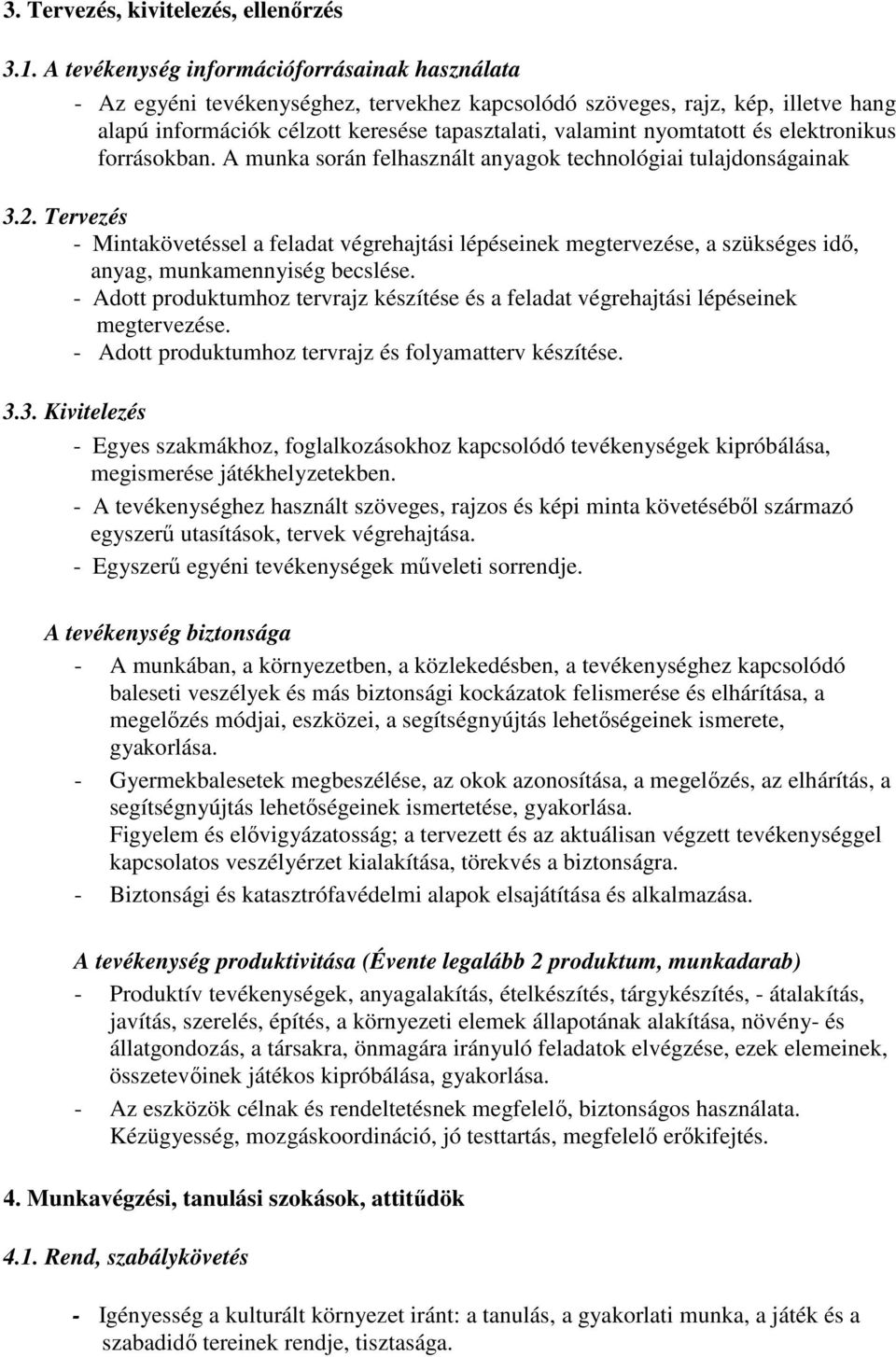 és elektronikus forrásokban. A munka során felhasznált anyagok technológiai tulajdonságainak 3.2.