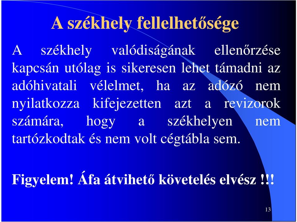 nyilatkozza kifejezetten azt a revizorok számára, hogy a székhelyen nem