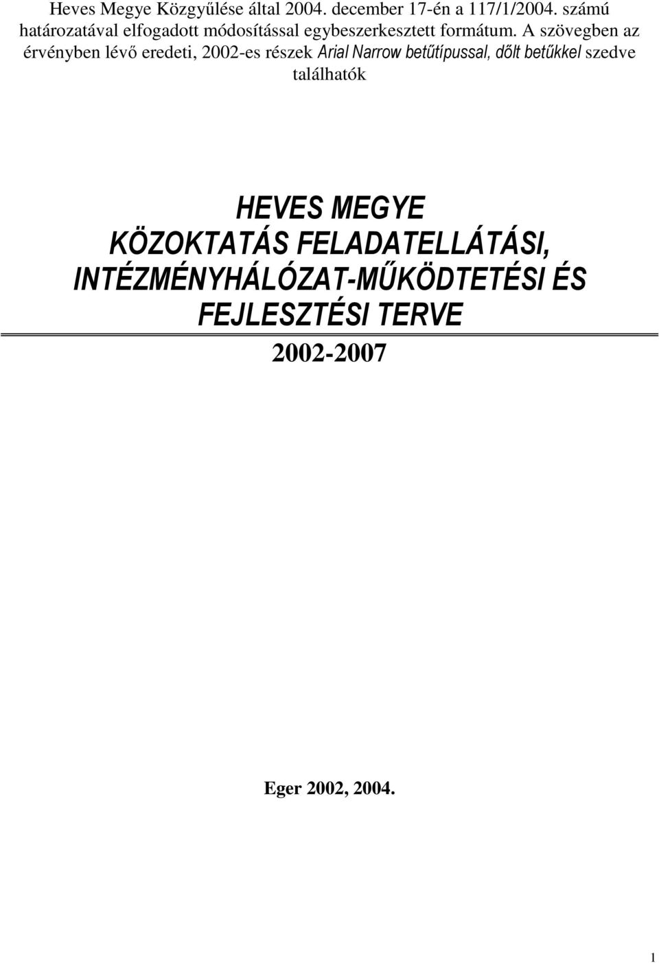 A szövegben az érvényben lévő eredeti, 2002-es részek Arial Narrow betűtípussal, dőlt