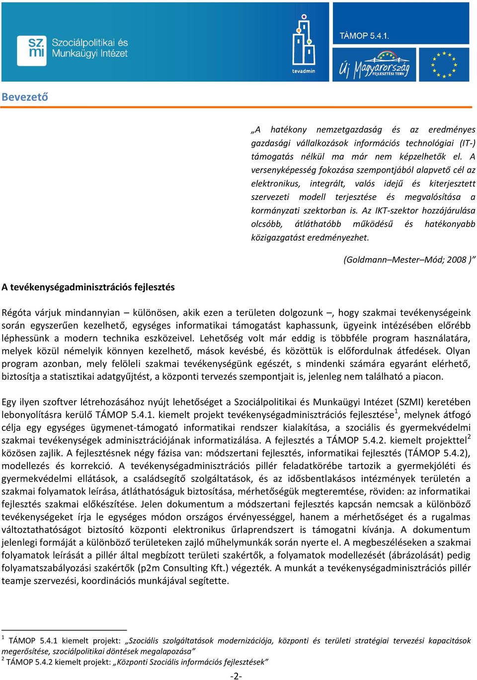 Az IKT-szektor hozzájárulása olcsóbb, átláthatóbb működésű és hatékonyabb közigazgatást eredményezhet.