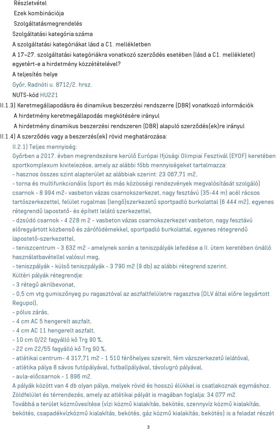 mellékletet) egyetért-e a hirdetmény közzétételével? A teljesítés helye Győr, Radnóti u. 8712