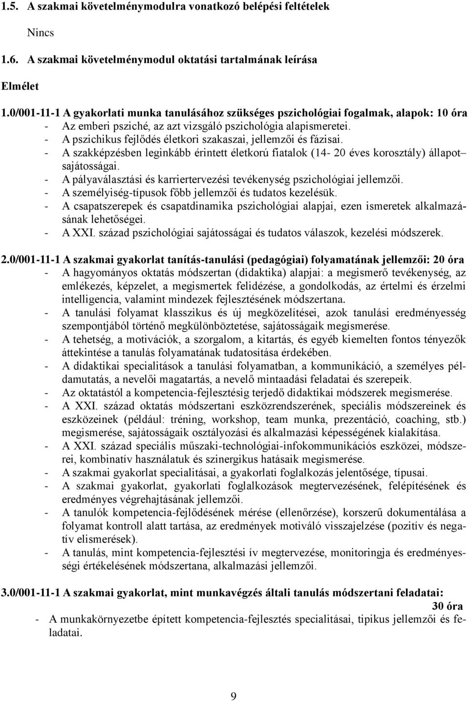 - A pszichikus fejlődés életkori szakaszai, jellemzői és fázisai. - A szakképzésben leginkább érintett életkorú fiatalok (14-20 éves korosztály) állapot sajátosságai.