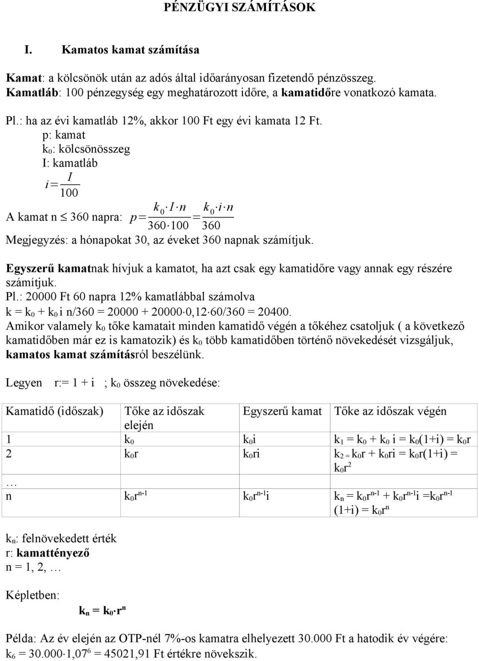 p: kamat k 0 : kölcsönösszeg I: kamatláb i= I 100 A kamat n 360 napra: p= k 0 I n 360 100 = k 0 i n 360 Megjegyzés: a hónapokat 30, az éveket 360 napnak számítjuk.