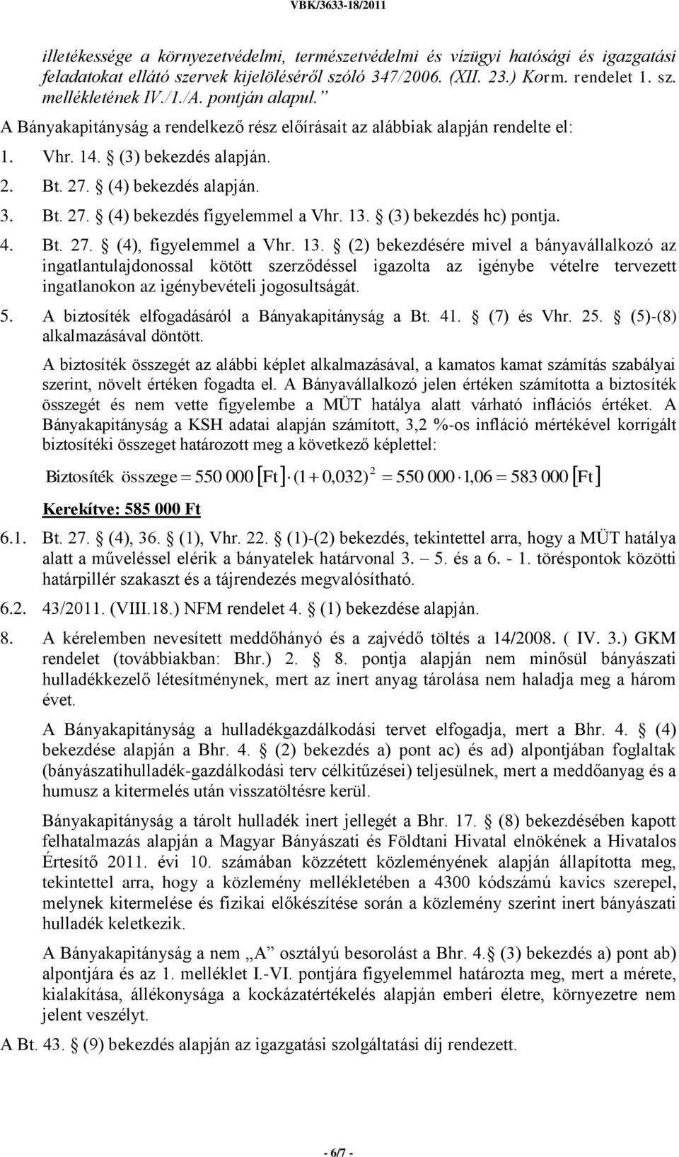 13. (3) bekezdés hc) pontja. 4. Bt. 27. (4), figyelemmel a Vhr. 13.