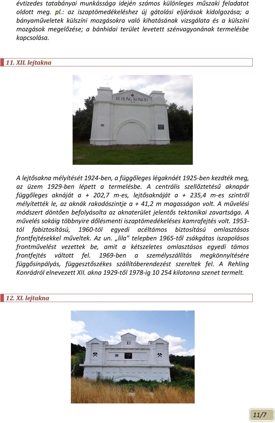 szénvagyonának termelésbe kapcsolása. 11. XII. lejtakna A lejtősakna mélyítését 1924-ben, a függőleges légaknáét 1925-ben kezdték meg, az üzem 1929-ben lépett a termelésbe.