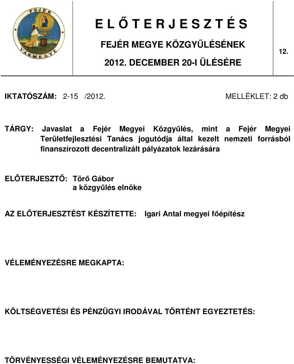 nemzeti forrásból finanszírozott decentralizált pályázatok lezárására ELİTERJESZTİ: Törı Gábor a közgyőlés elnöke AZ