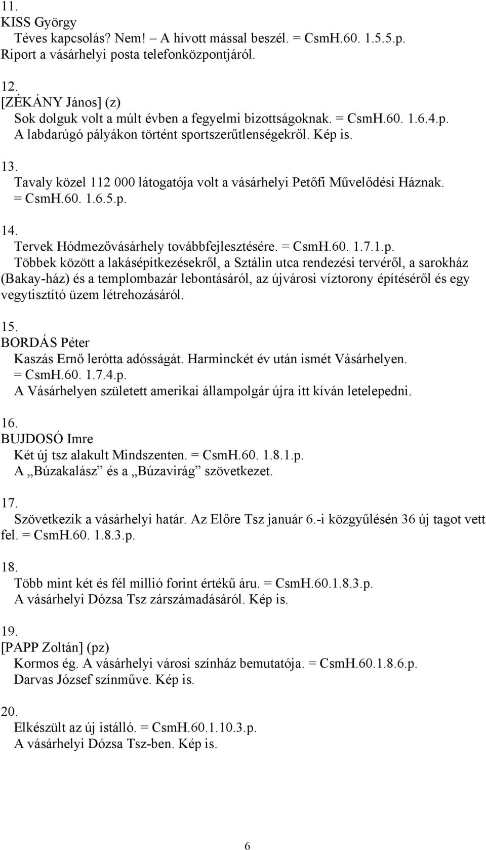 Tavaly közel 112 000 látogatója volt a vásárhelyi Petőfi Művelődési Háznak. = CsmH.60. 1.6.5.p.