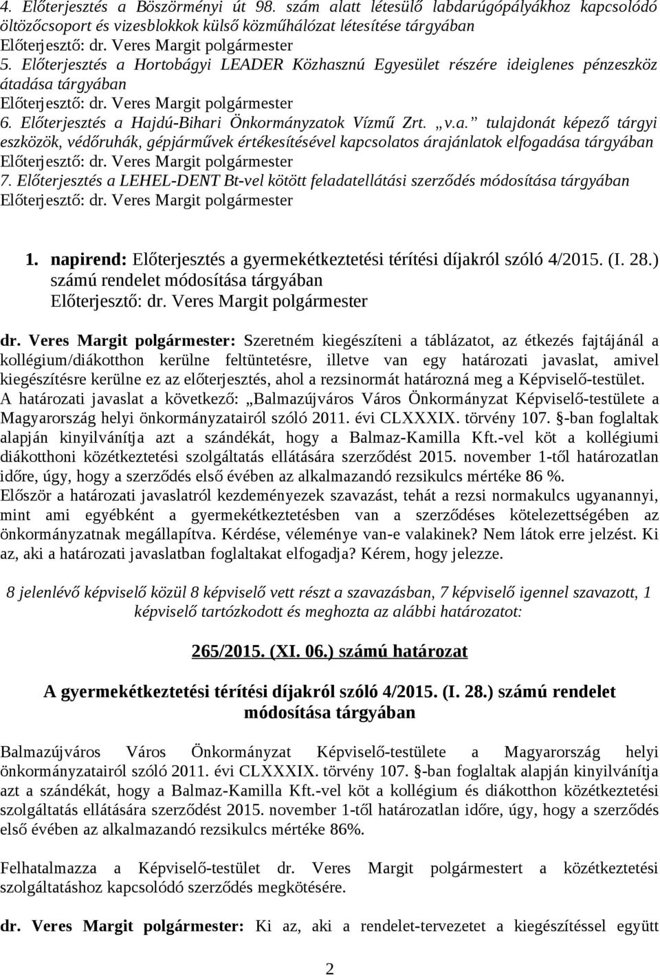 Előterjesztés a LEHEL-DENT Bt-vel kötött feladatellátási szerződés módosítása tárgyában 1. napirend: Előterjesztés a gyermekétkeztetési térítési díjakról szóló 4/2015. (I. 28.