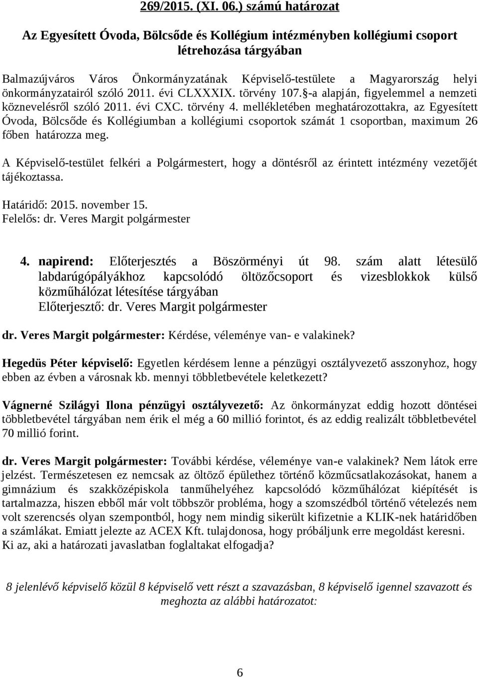 önkormányzatairól szóló 2011. évi CLXXXIX. törvény 107. -a alapján, figyelemmel a nemzeti köznevelésről szóló 2011. évi CXC. törvény 4.