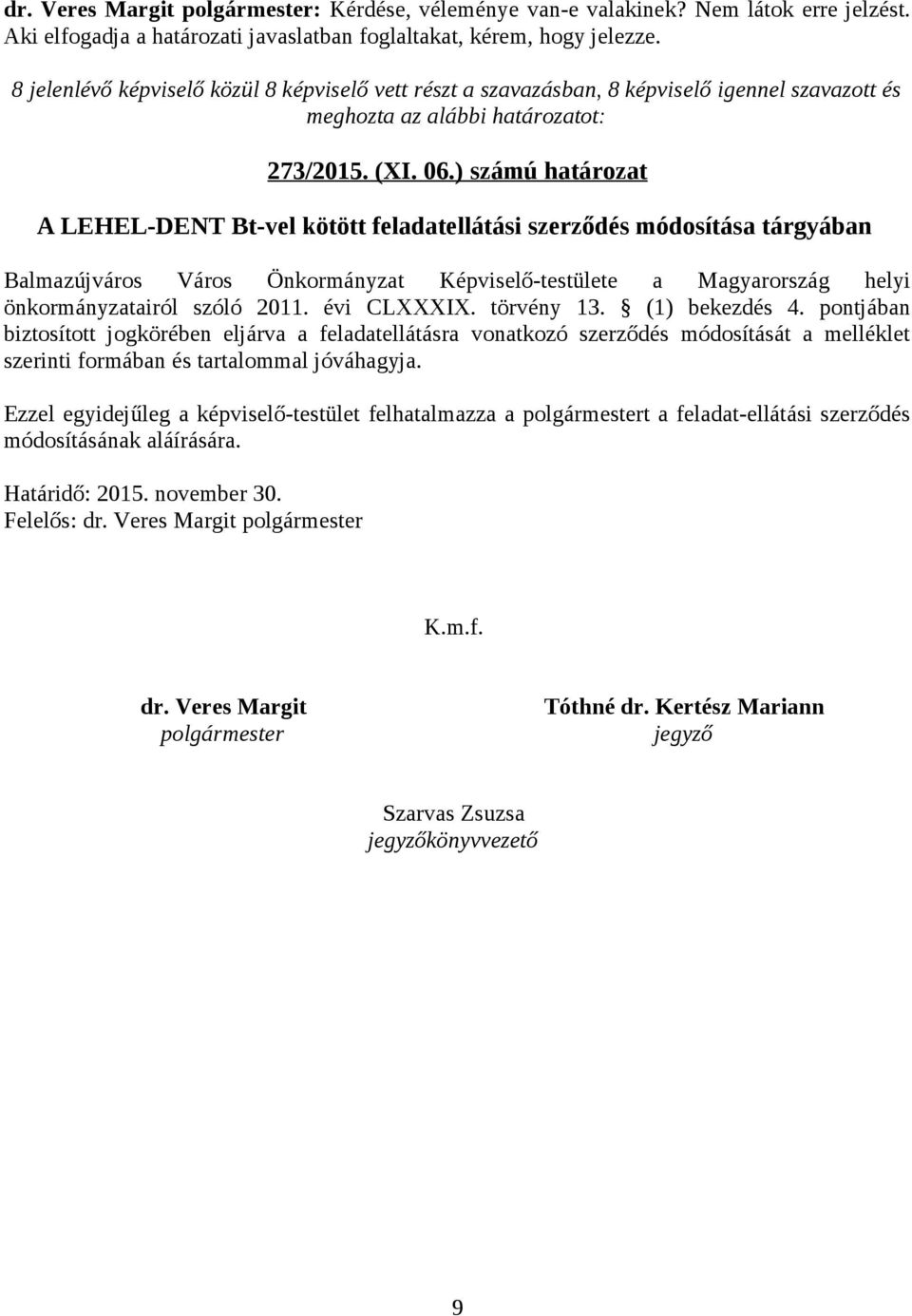 ) számú határozat A LEHEL-DENT Bt-vel kötött feladatellátási szerződés módosítása tárgyában Balmazújváros Város Önkormányzat Képviselő-testülete a Magyarország helyi önkormányzatairól szóló 2011.