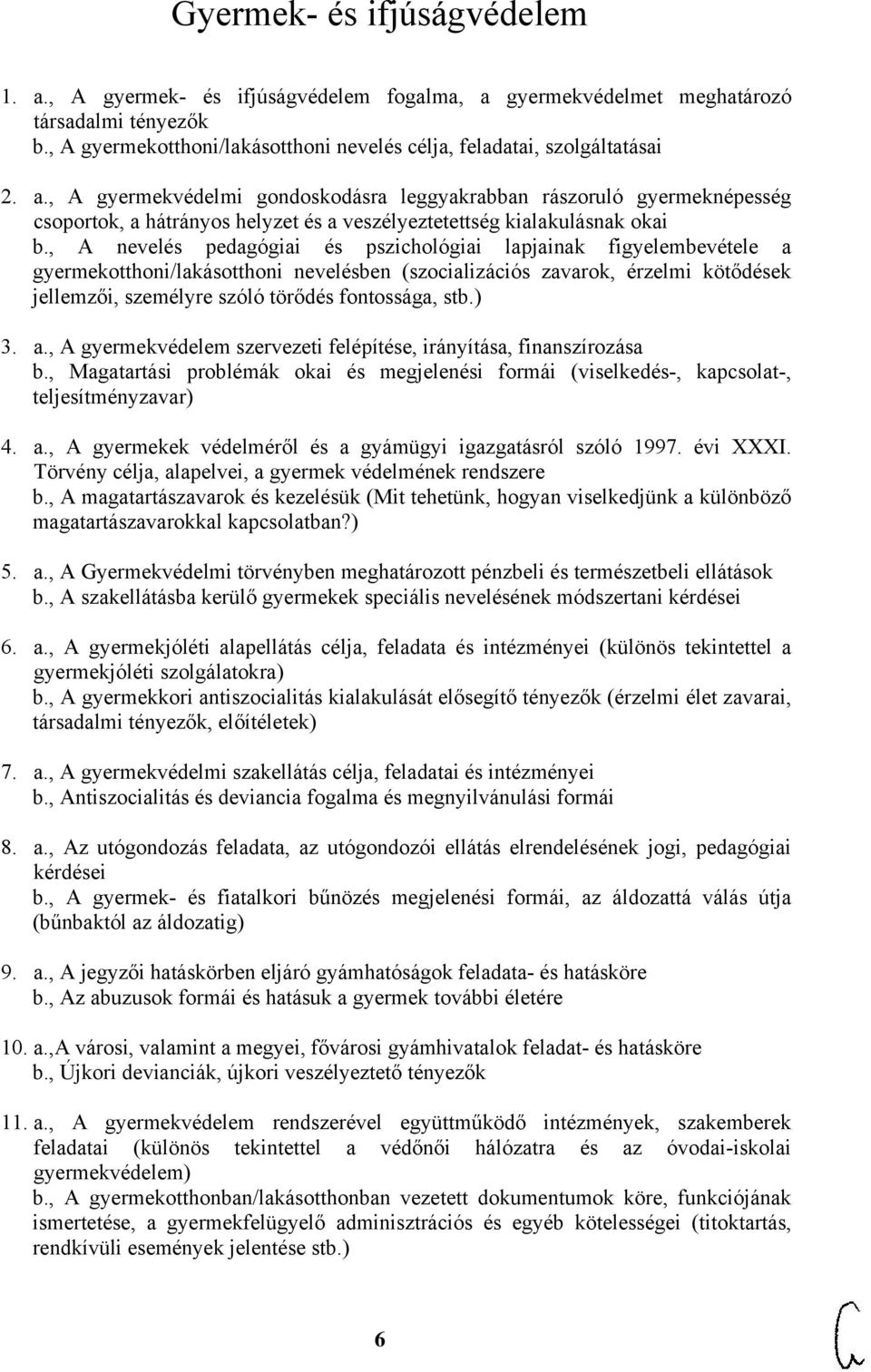 , A nevelés pedagógiai és pszichológiai lapjainak figyelembevétele a gyermekotthoni/lakásotthoni nevelésben (szocializációs zavarok, érzelmi kötődések jellemzői, személyre szóló törődés fontossága,