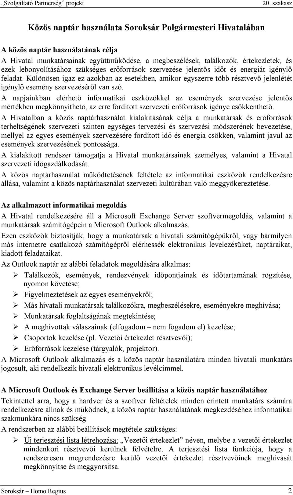 Különösen igaz ez azokban az esetekben, amikor egyszerre több résztvevő jelenlétét igénylő esemény szervezéséről van szó.