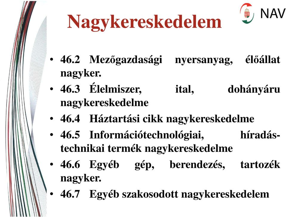 5 Információtechnológiai, híradástechnikai termék nagykereskedelme 46.