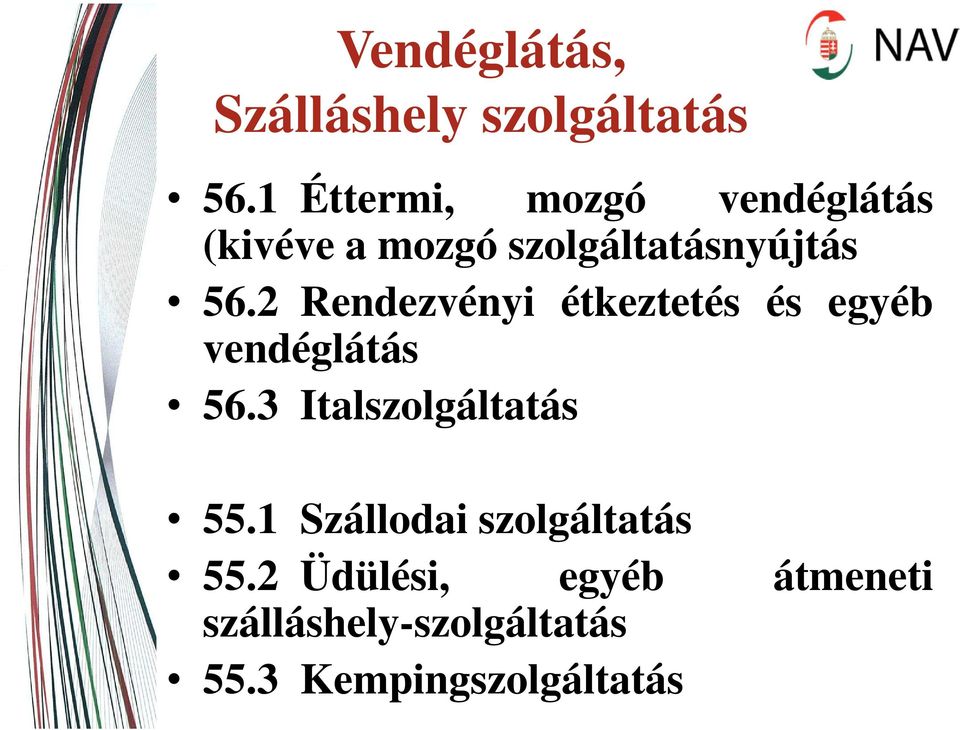 2 Rendezvényi étkeztetés és egyéb vendéglátás 56.3 Italszolgáltatás 55.