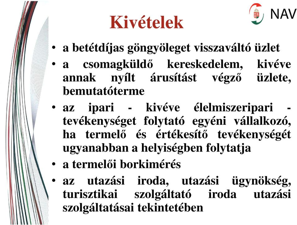 vállalkozó, ha termelő és értékesítő tevékenységét ugyanabban a helyiségben folytatja a termelői