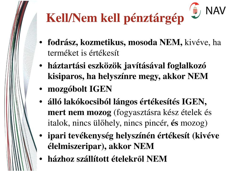 lángos értékesítés IGEN, mert nem mozog (fogyasztásra kész ételek és italok, nincs ülőhely, nincs pincér,
