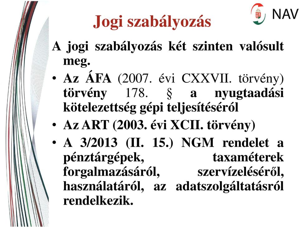 a nyugtaadási kötelezettség gépi teljesítéséról Az ART (2003. évi XCII.