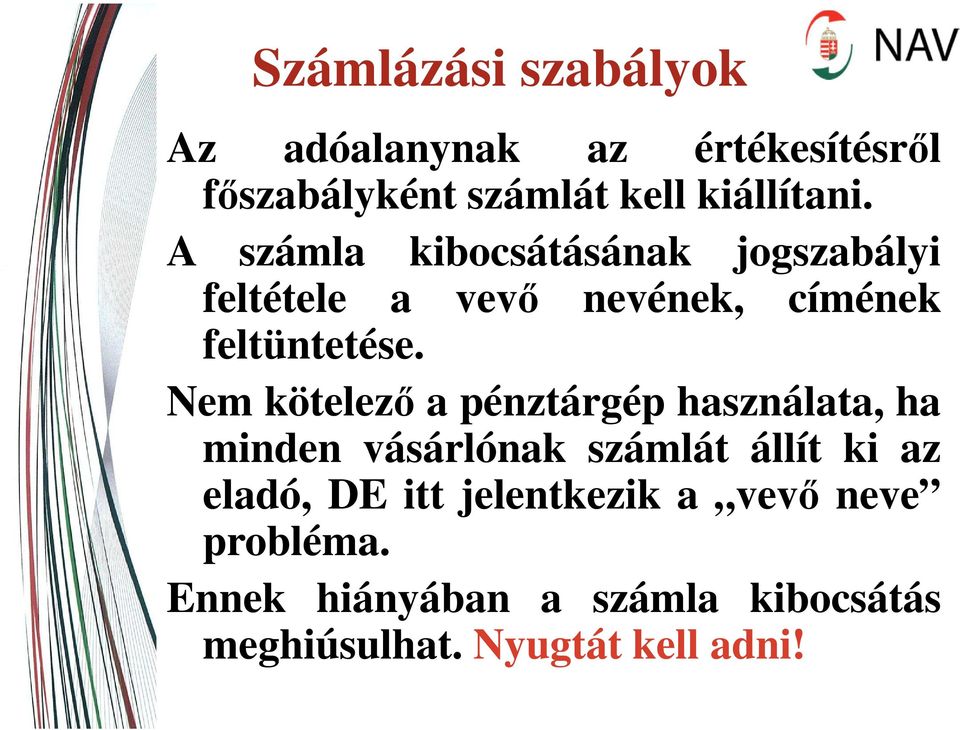 Nem kötelező a pénztárgép használata, ha minden vásárlónak számlát állít ki az eladó, DE itt