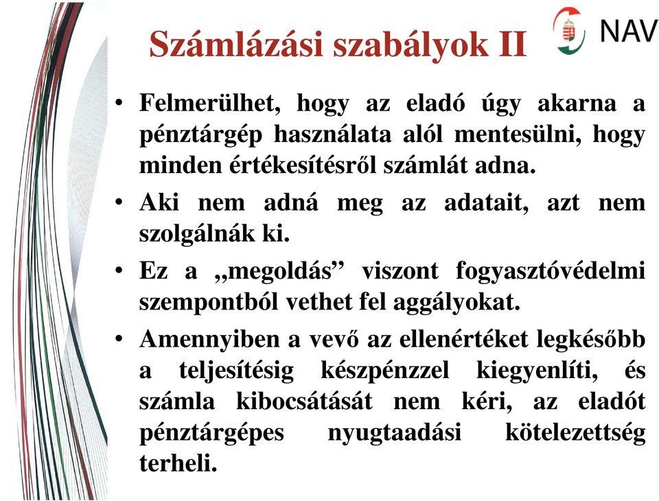 Ez a megoldás viszont fogyasztóvédelmi szempontból vethet fel aggályokat.