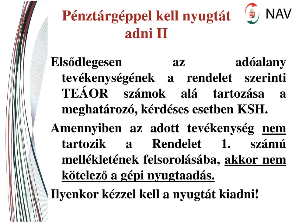 Amennyiben az adott tevékenység nem tartozik a Rendelet 1.