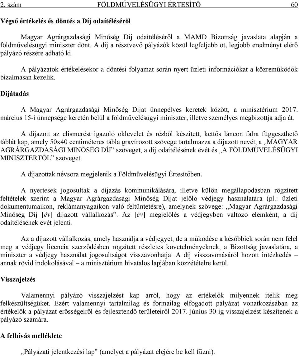 A pályázatok értékelésekor a döntési folyamat során nyert üzleti információkat a közreműködők bizalmasan kezelik.