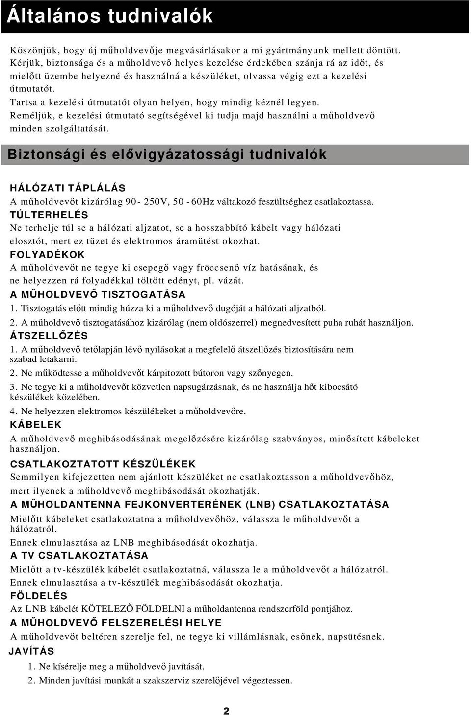 Tartsa a kezelési útmutatót olyan helyen, hogy mindig kéznél legyen. Reméljük, e kezelési útmutató segítségével ki tudja majd használni a mholdvev minden szolgáltatását.