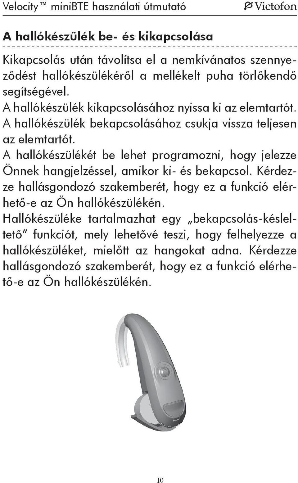 A hallókészülékét be lehet programozni, hogy jelezze Önnek hangjelzéssel, amikor ki- és bekapcsol.