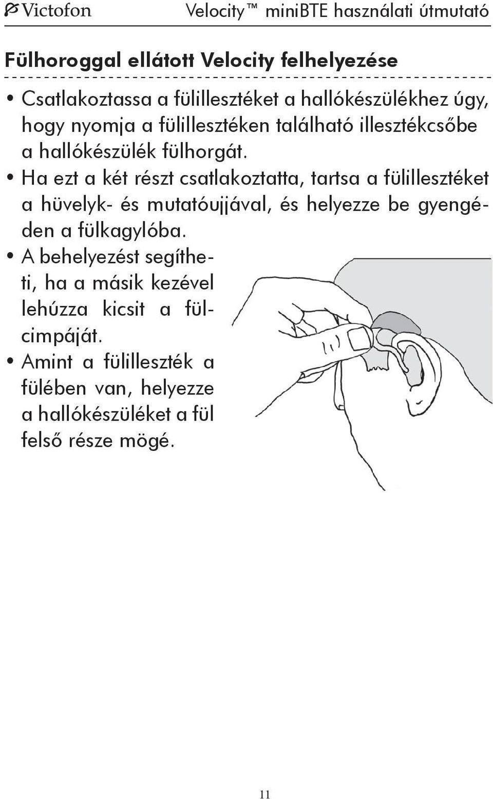 Ha ezt a két részt csatlakoztatta, tartsa a fülillesztéket a hüvelyk- és mutatóujjával, és helyezze be gyengéden a