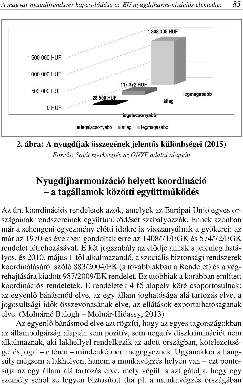 ábra: A nyugdíjak összegének jelentős különbségei (2015) Forrás: Saját szerkesztés az ONYF adatai alapján Nyugdíjharmonizáció helyett koordináció a tagállamok közötti együttműködés Az ún.