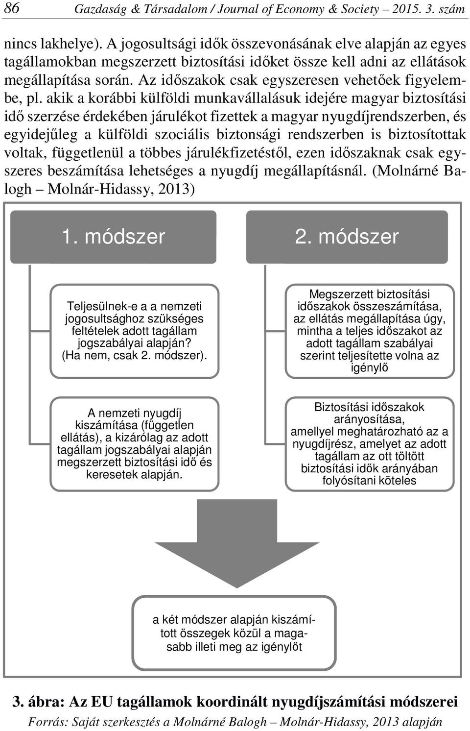 Az időszakok csak egyszeresen vehetőek figyelembe, pl.