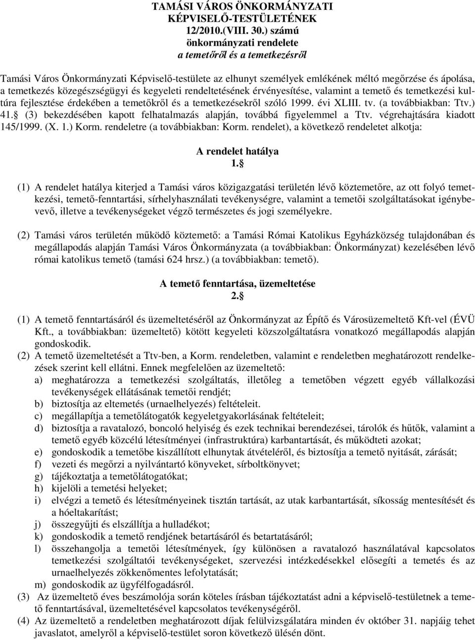 és kegyeleti rendeltetésének érvényesítése, valamint a temetı és temetkezési kultúra fejlesztése érdekében a temetıkrıl és a temetkezésekrıl szóló 1999. évi XLIII. tv. (a továbbiakban: Ttv.) 41.