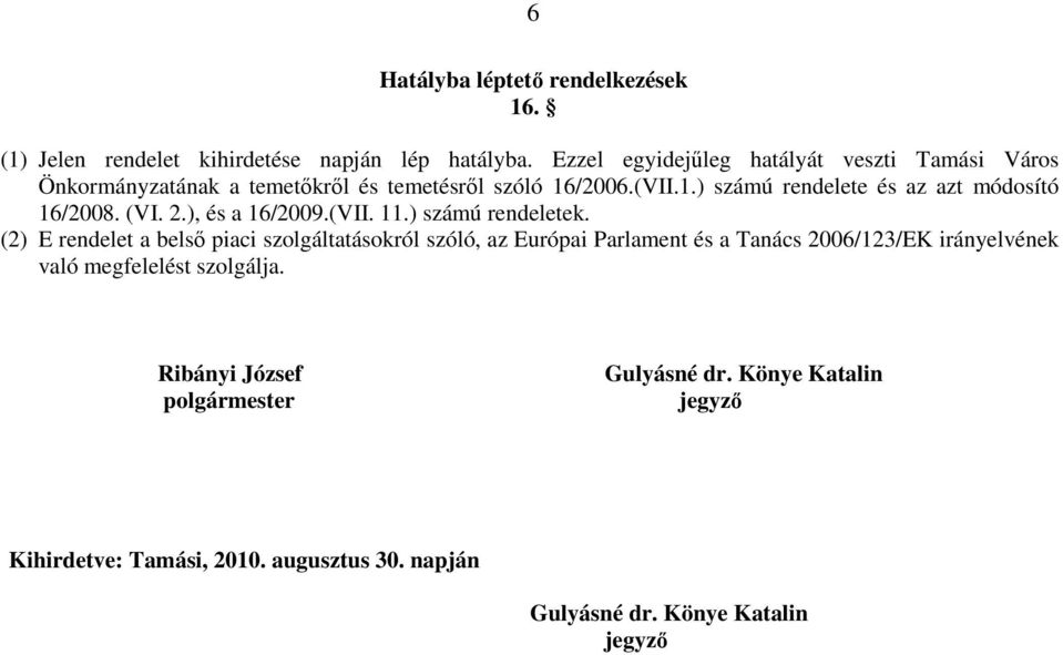 (VI. 2.), és a 16/2009.(VII. 11.) számú rendeletek.