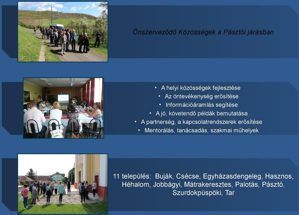 kapcsolatrendszerek erősítése Mentorálás, tanácsadás, szakmai műhelyek 11 település: Buják,