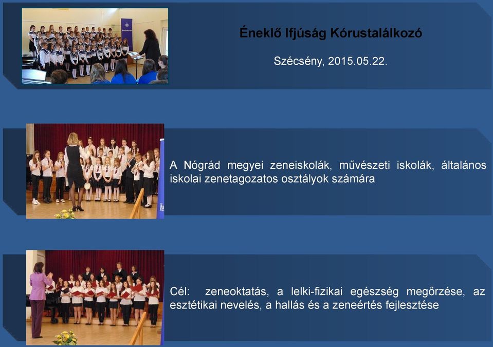 zenetagozatos osztályok számára Cél: zeneoktatás, a lelki-fizikai