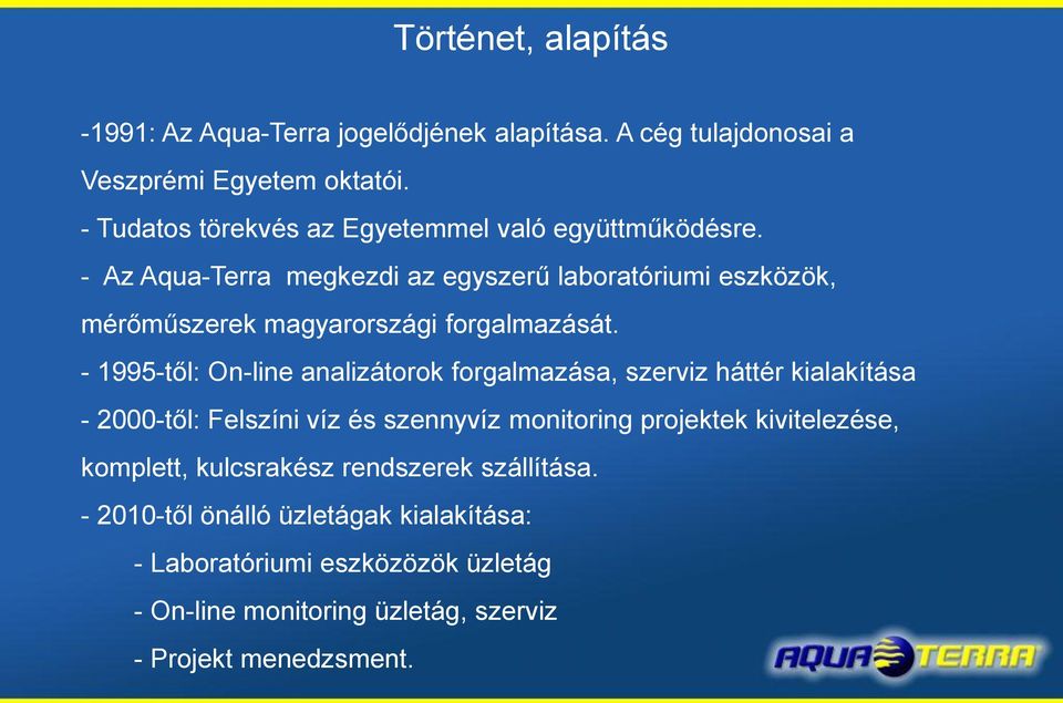 - Az Aqua-Terra megkezdi az egyszerű laboratóriumi eszközök, mérőműszerek magyarországi forgalmazását.