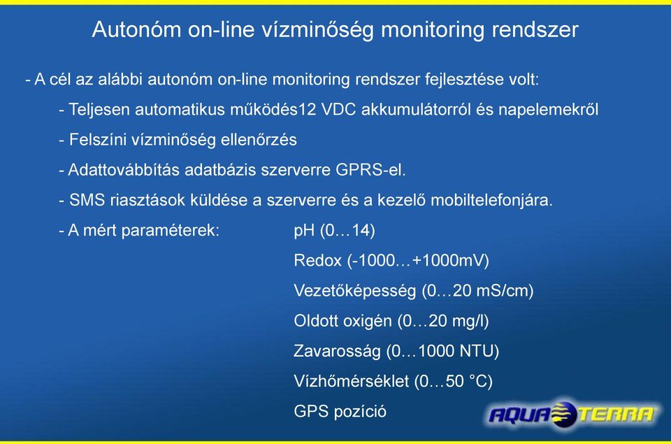 adatbázis szerverre GPRS-el. - SMS riasztások küldése a szerverre és a kezelő mobiltelefonjára.