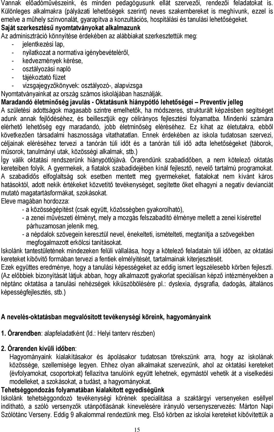 Saját szerkesztésű nyomtatványokat alkalmazunk Az adminisztráció könnyítése érdekében az alábbiakat szerkesztettük meg: - jelentkezési lap, - nyilatkozat a normatíva igénybevételéről, - kedvezmények