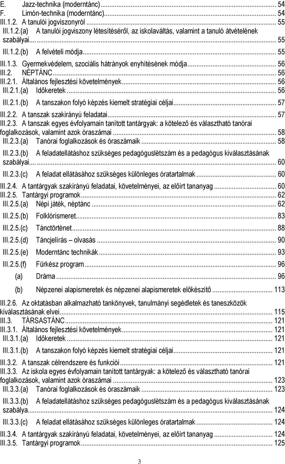 .. 56 III.2.1.(b) A tanszakon folyó képzés kiemelt stratégiai céljai... 57 III.2.2. A tanszak szakirányú feladatai... 57 III.2.3.